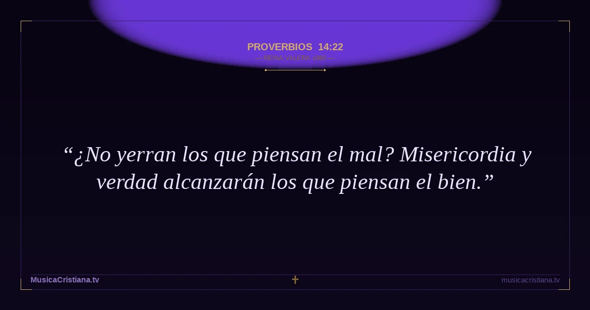 Proverbios 14:22 — Biblia Reina Valera 1960 — MusicaCristiana.tv