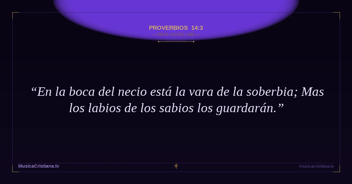 Proverbios 14:3 — Biblia Reina Valera 1960 — MusicaCristiana.tv