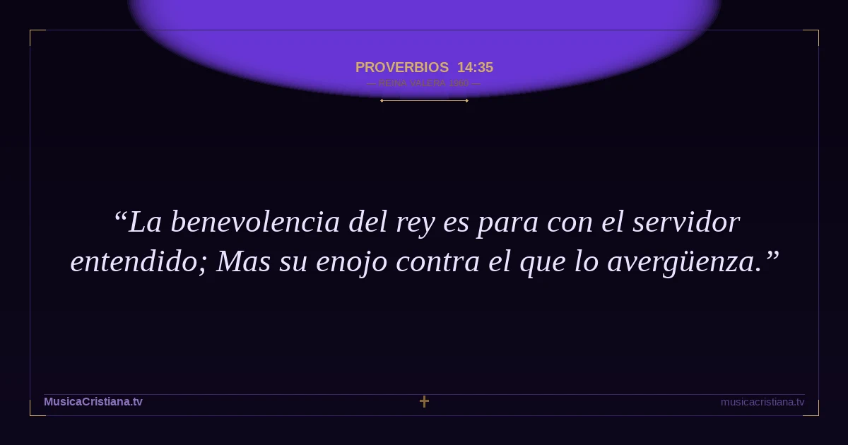 Proverbios 14:35 — Biblia Reina Valera 1960 — MusicaCristiana.tv