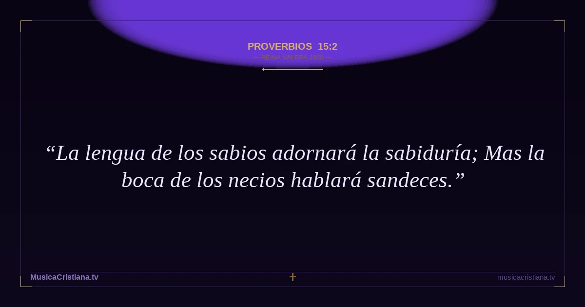 Proverbios 15:2 — Biblia Reina Valera 1960 — MusicaCristiana.tv