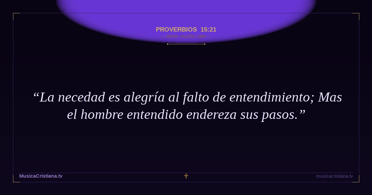 Proverbios 15:21 — Biblia Reina Valera 1960 — MusicaCristiana.tv