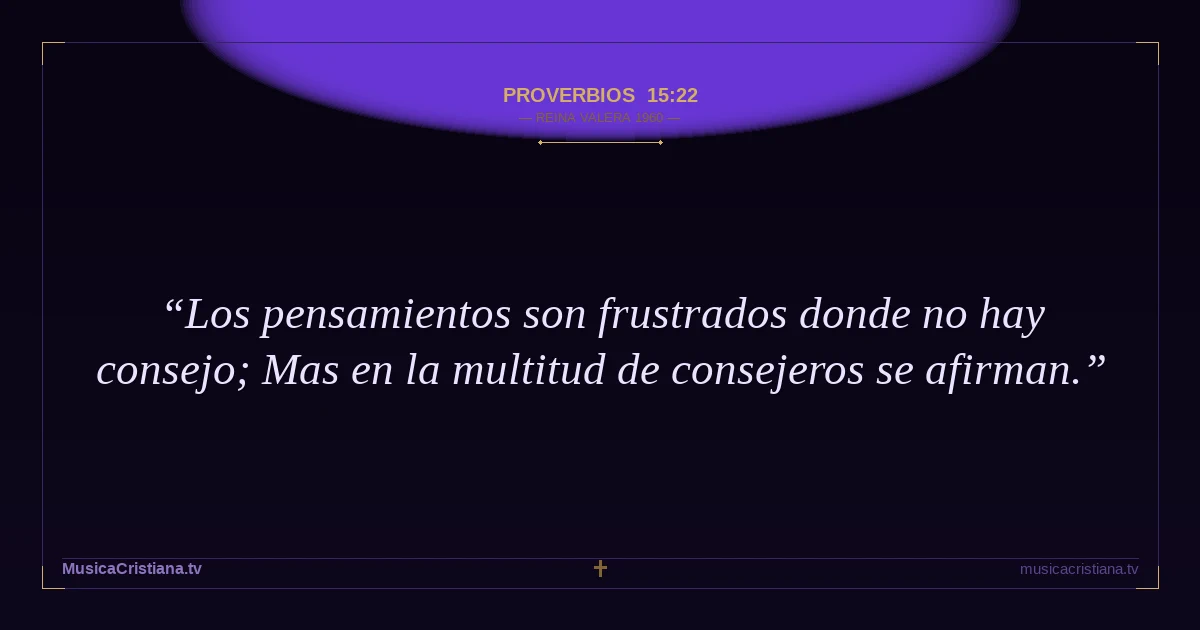 Proverbios 15:22 — Biblia Reina Valera 1960 — MusicaCristiana.tv