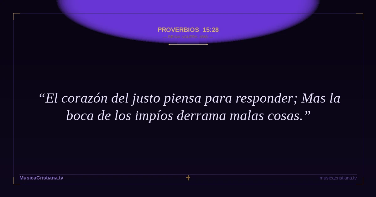 Proverbios 15:28 — Biblia Reina Valera 1960 — MusicaCristiana.tv