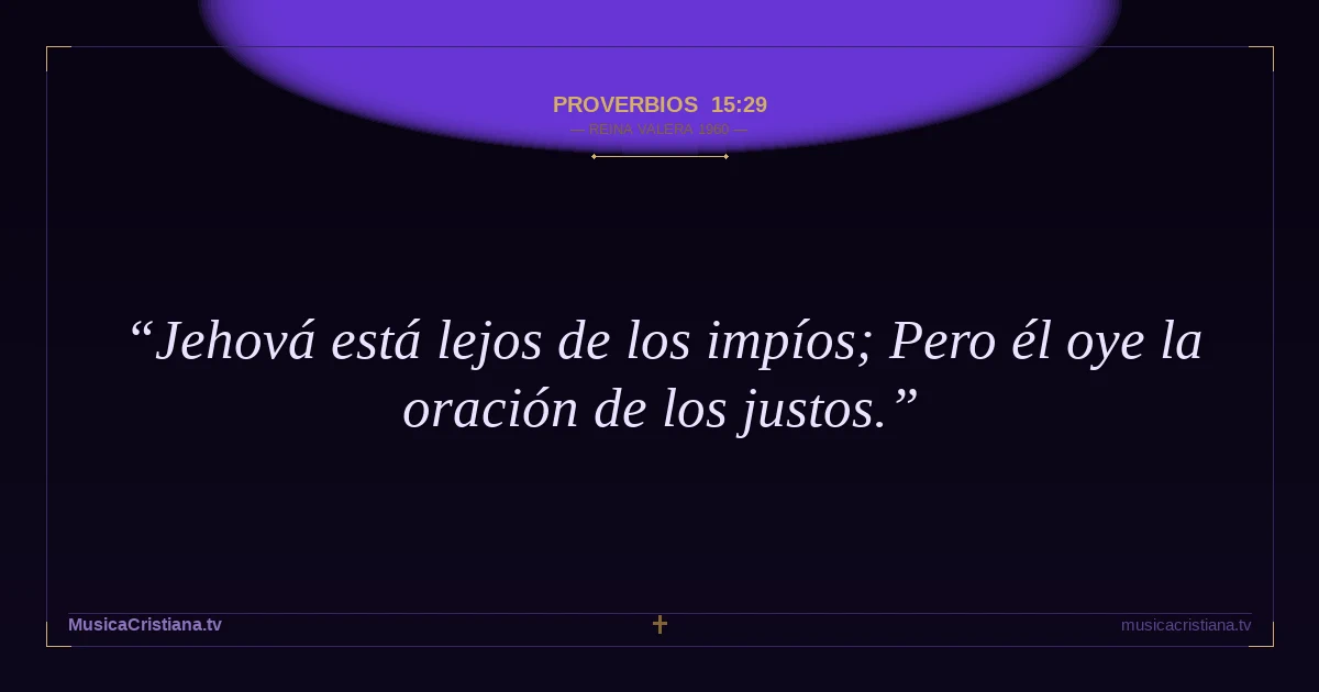 Proverbios 15:29 — Biblia Reina Valera 1960 — MusicaCristiana.tv