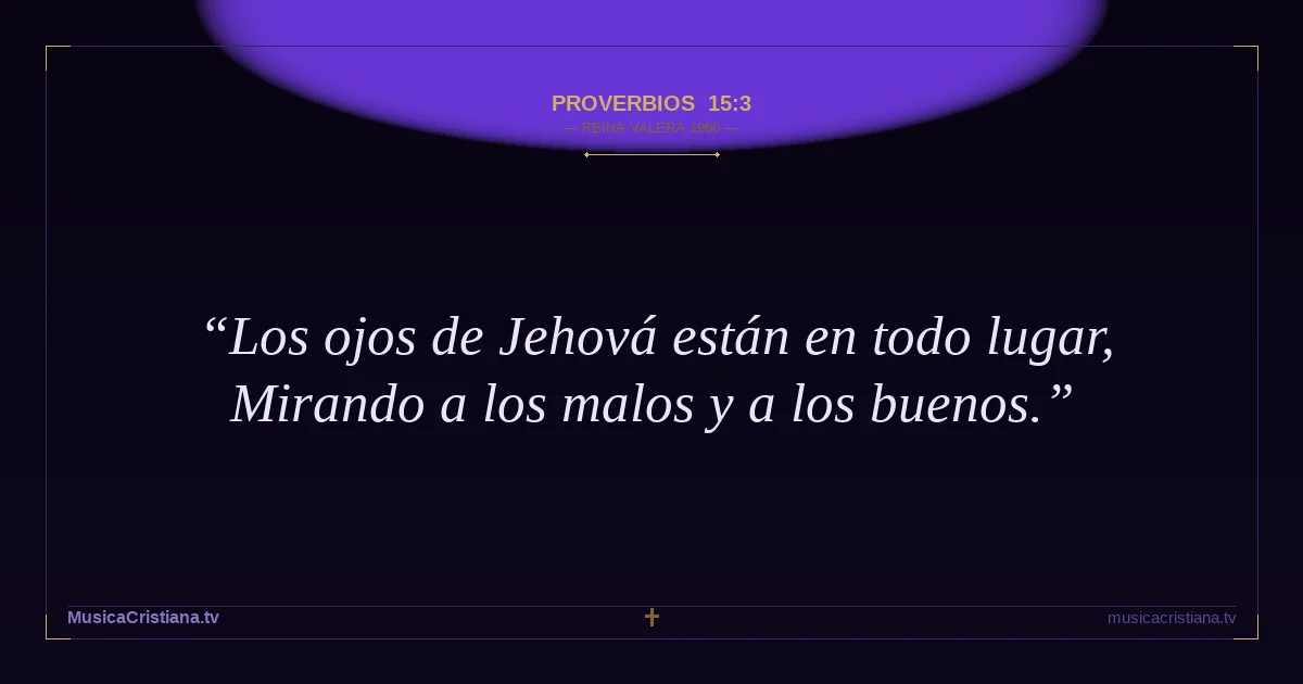 Proverbios 15:3 — Biblia Reina Valera 1960 — MusicaCristiana.tv