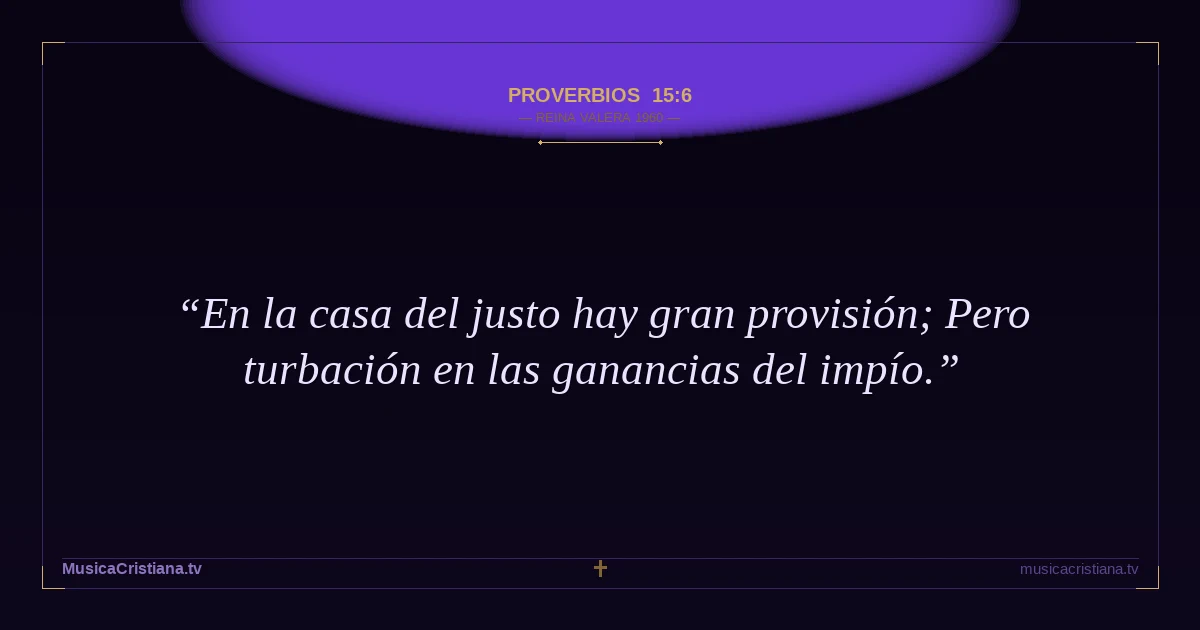 Proverbios 15:6 — Biblia Reina Valera 1960 — MusicaCristiana.tv