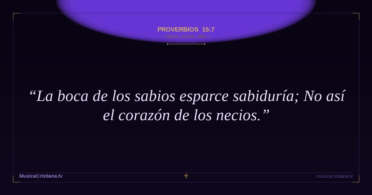 Proverbios 15:7 — Biblia Reina Valera 1960 — MusicaCristiana.tv