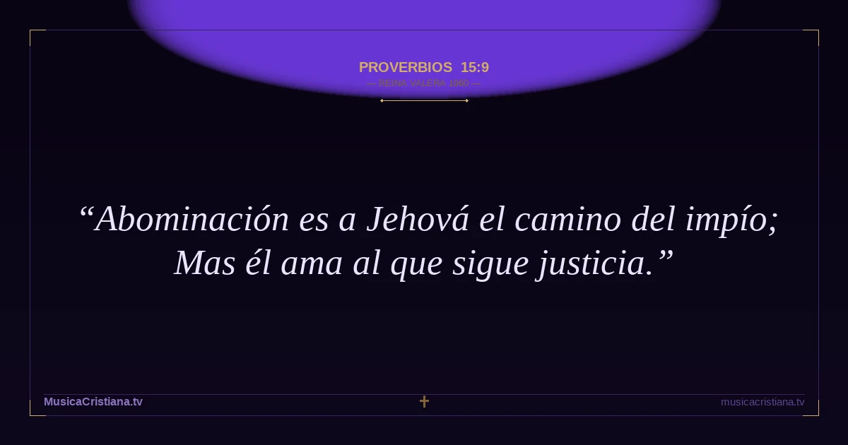 Proverbios 15:9 — Biblia Reina Valera 1960 — MusicaCristiana.tv