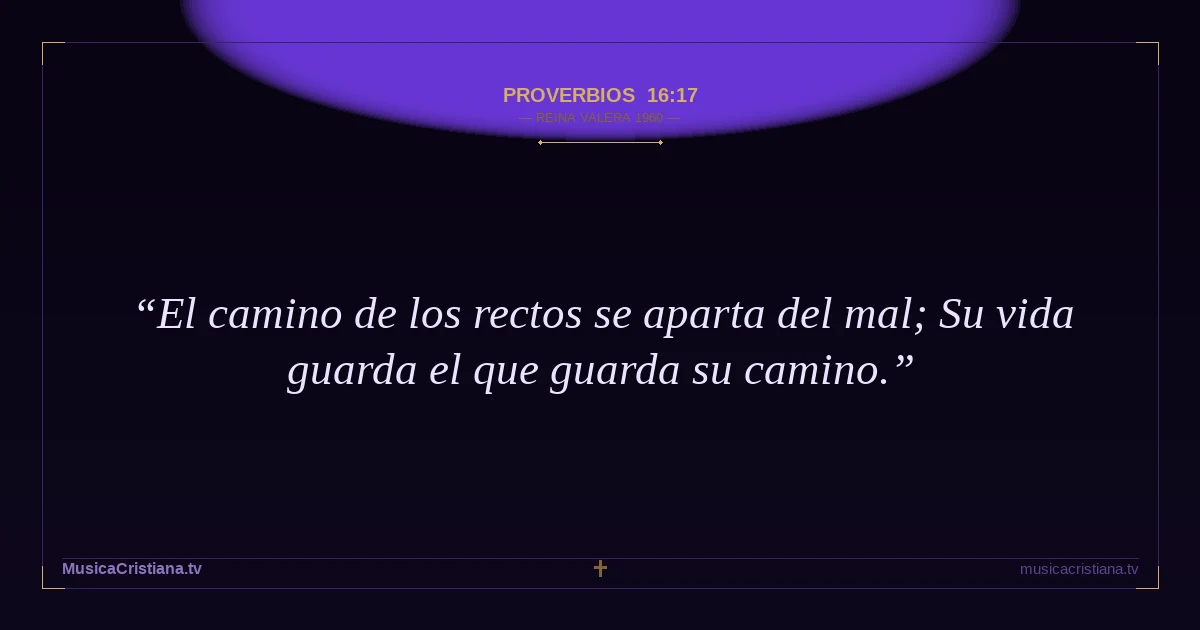 Proverbios 16:17 — Biblia Reina Valera 1960 — MusicaCristiana.tv