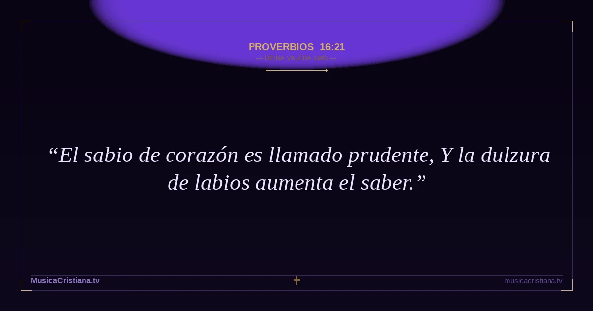 Proverbios 16:21 — Biblia Reina Valera 1960 — MusicaCristiana.tv