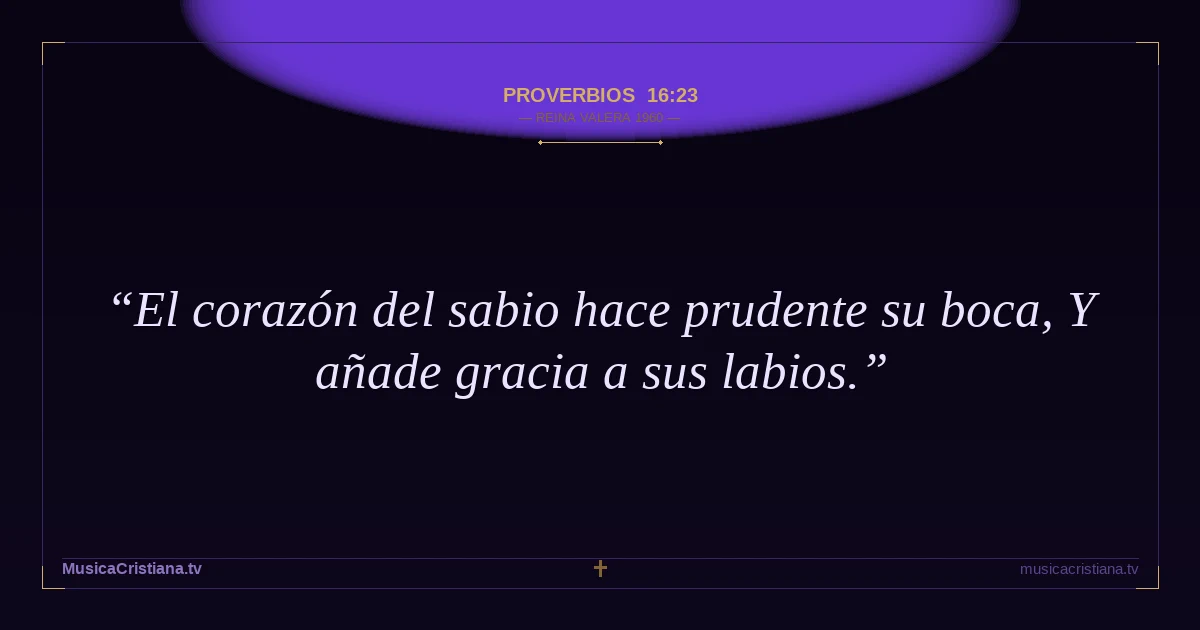 Proverbios 16:23 — Biblia Reina Valera 1960 — MusicaCristiana.tv
