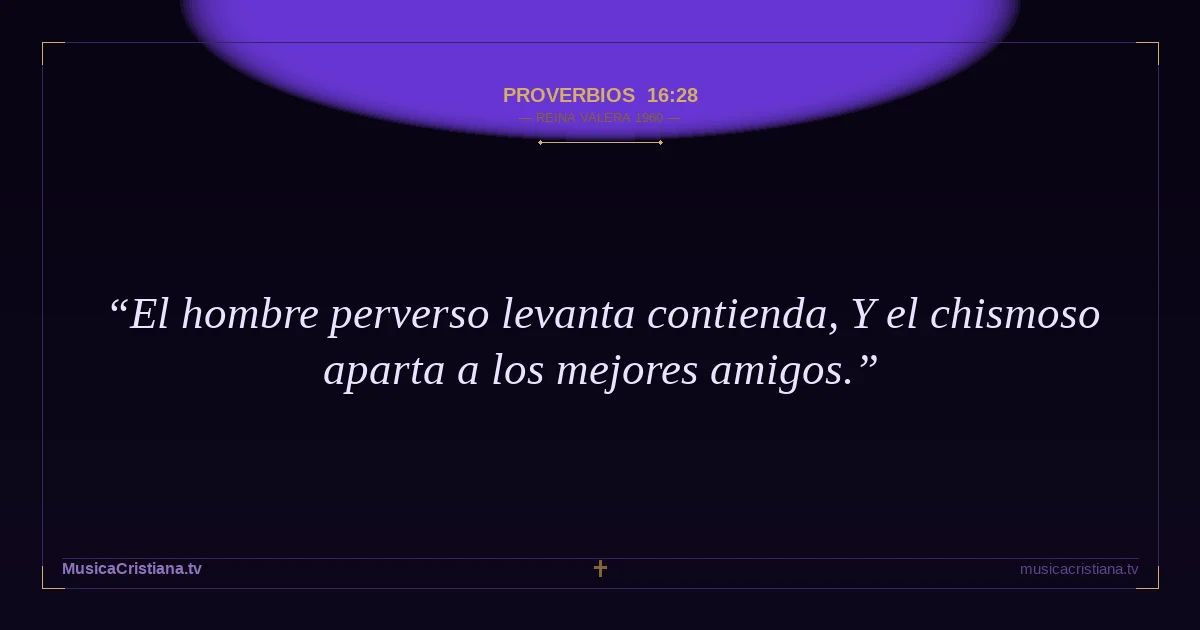 Proverbios 16:28 — Biblia Reina Valera 1960 — MusicaCristiana.tv