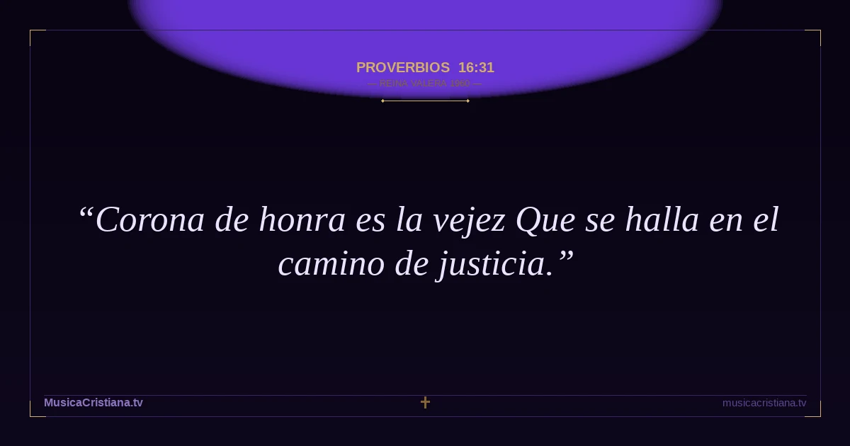 Proverbios 16:31 — Biblia Reina Valera 1960 — MusicaCristiana.tv
