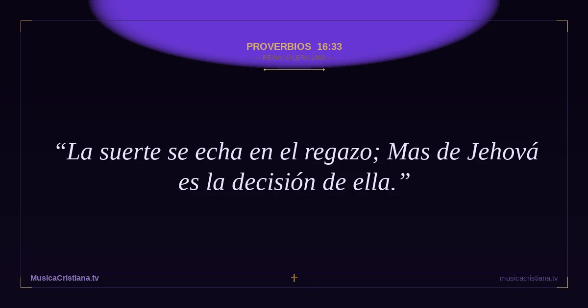 Proverbios 16:33 — Biblia Reina Valera 1960 — MusicaCristiana.tv
