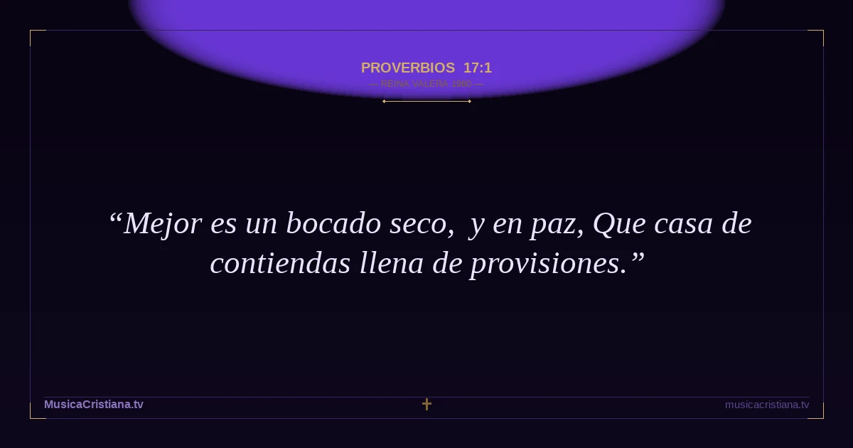 Proverbios 17:1 — Biblia Reina Valera 1960 — MusicaCristiana.tv