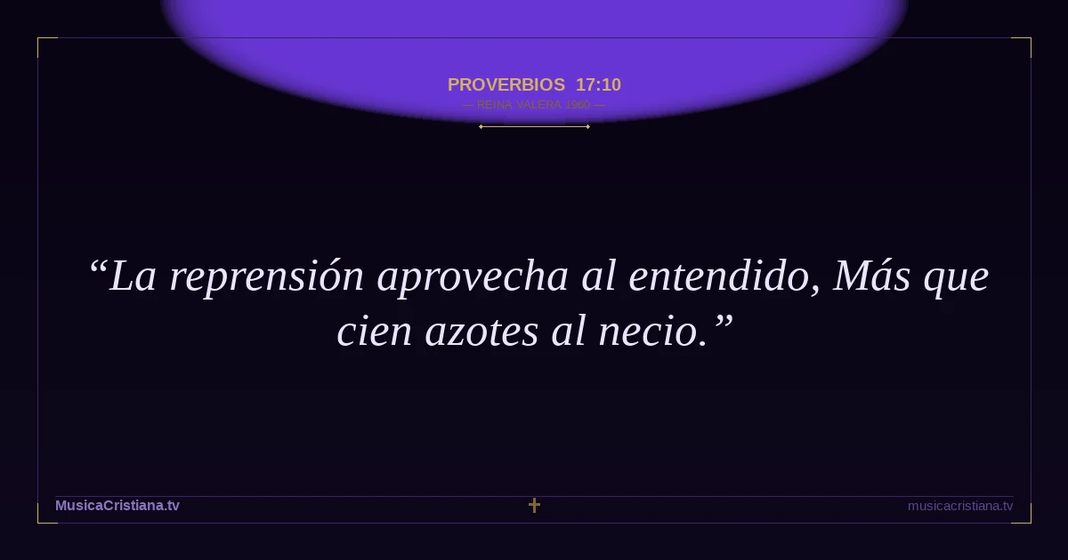 Proverbios 17:10 — Biblia Reina Valera 1960 — MusicaCristiana.tv