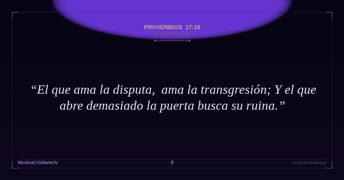 Proverbios 17:19 — Biblia Reina Valera 1960 — MusicaCristiana.tv