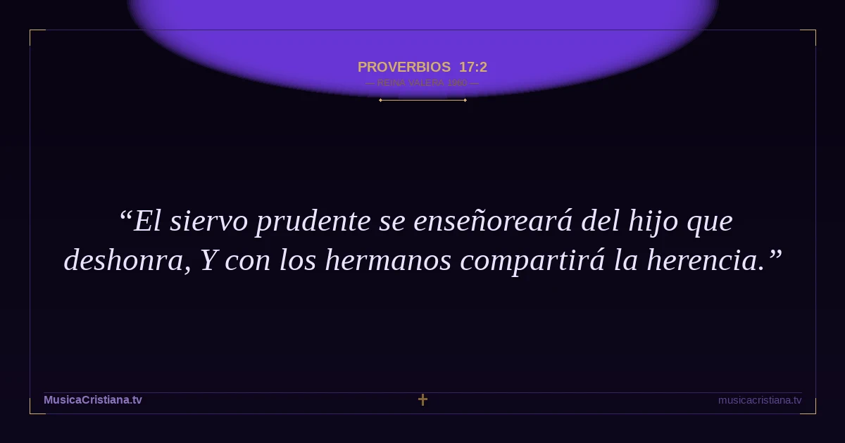 Proverbios 17:2 — Biblia Reina Valera 1960 — MusicaCristiana.tv