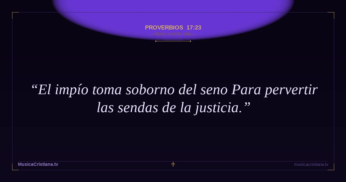 Proverbios 17:23 — Biblia Reina Valera 1960 — MusicaCristiana.tv