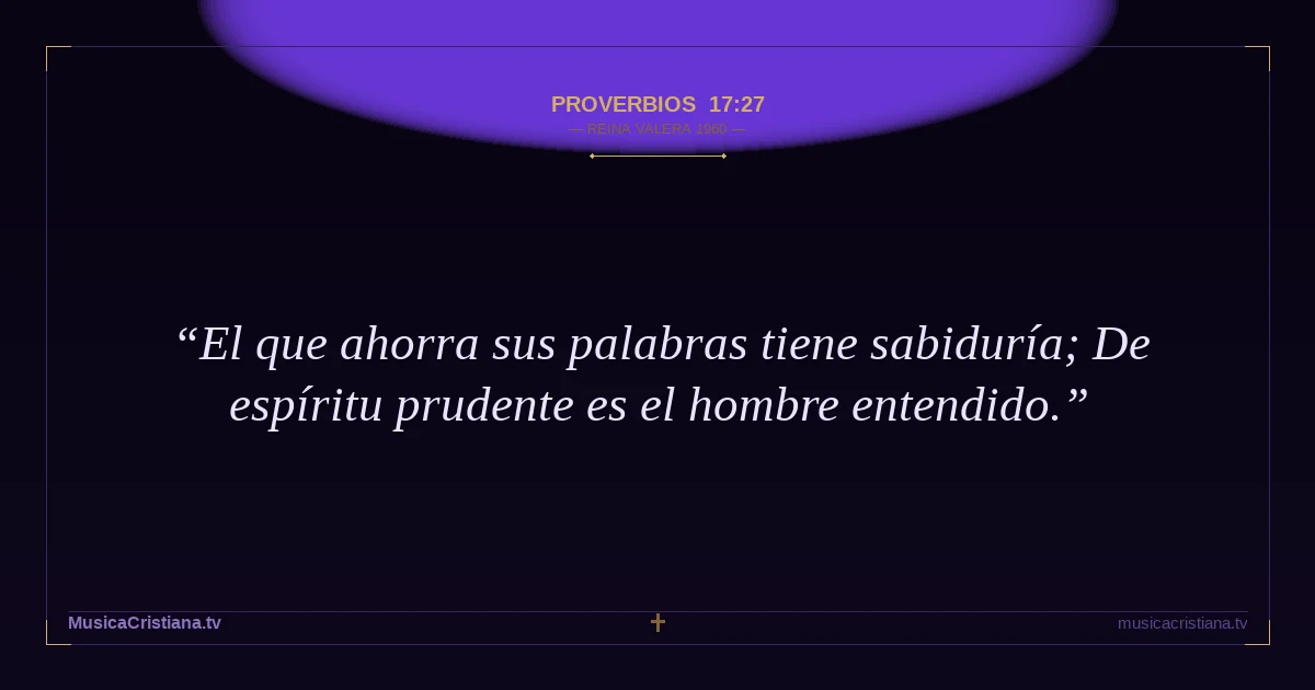 Proverbios 17:27 — Biblia Reina Valera 1960 — MusicaCristiana.tv