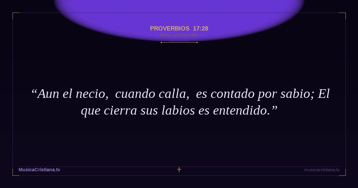 Proverbios 17:28 — Biblia Reina Valera 1960 — MusicaCristiana.tv