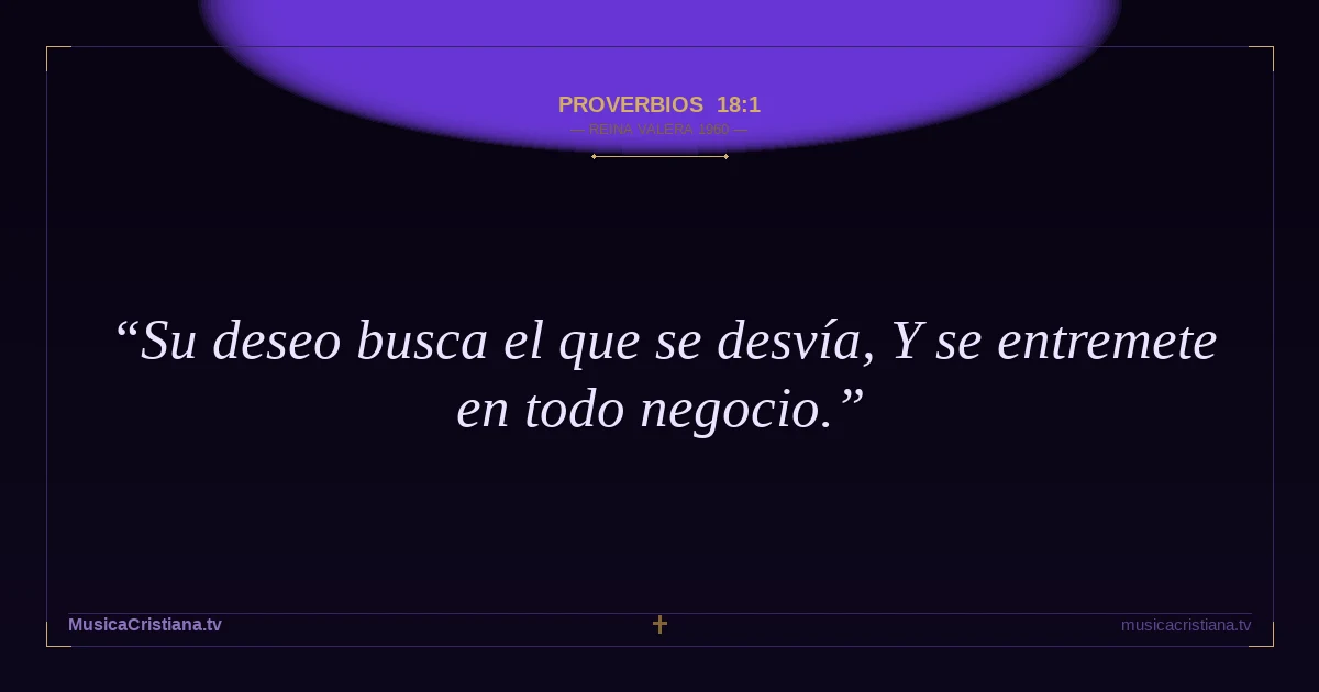 Proverbios 18:1 — Biblia Reina Valera 1960 — MusicaCristiana.tv