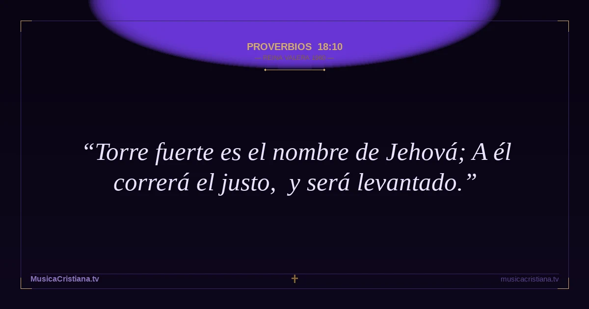 Proverbios 18:10 — Biblia Reina Valera 1960 — MusicaCristiana.tv