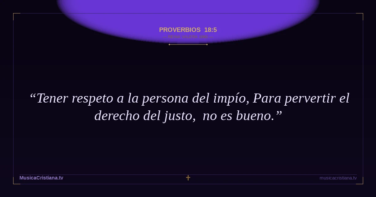 Proverbios 18:5 — Biblia Reina Valera 1960 — MusicaCristiana.tv