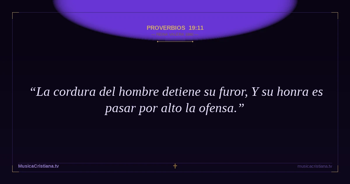 Proverbios 19:11 — Biblia Reina Valera 1960 — MusicaCristiana.tv