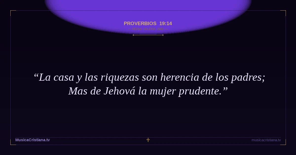 Proverbios 19:14 — Biblia Reina Valera 1960 — MusicaCristiana.tv