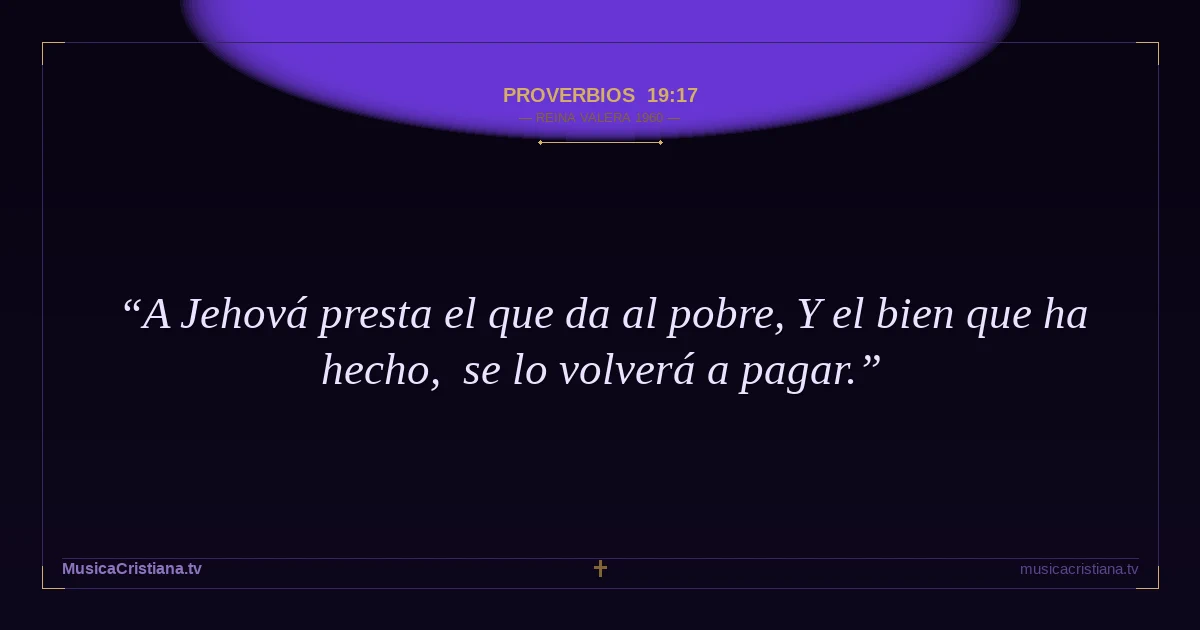 Proverbios 19:17 — Biblia Reina Valera 1960 — MusicaCristiana.tv