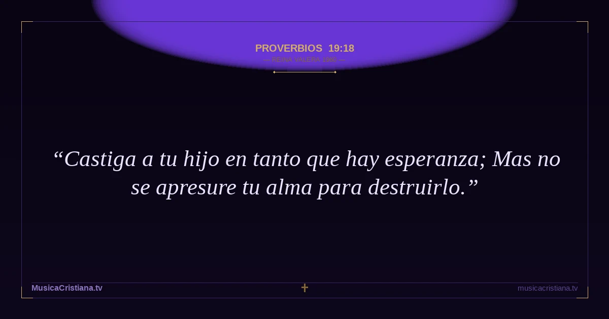 Proverbios 19:18 — Biblia Reina Valera 1960 — MusicaCristiana.tv