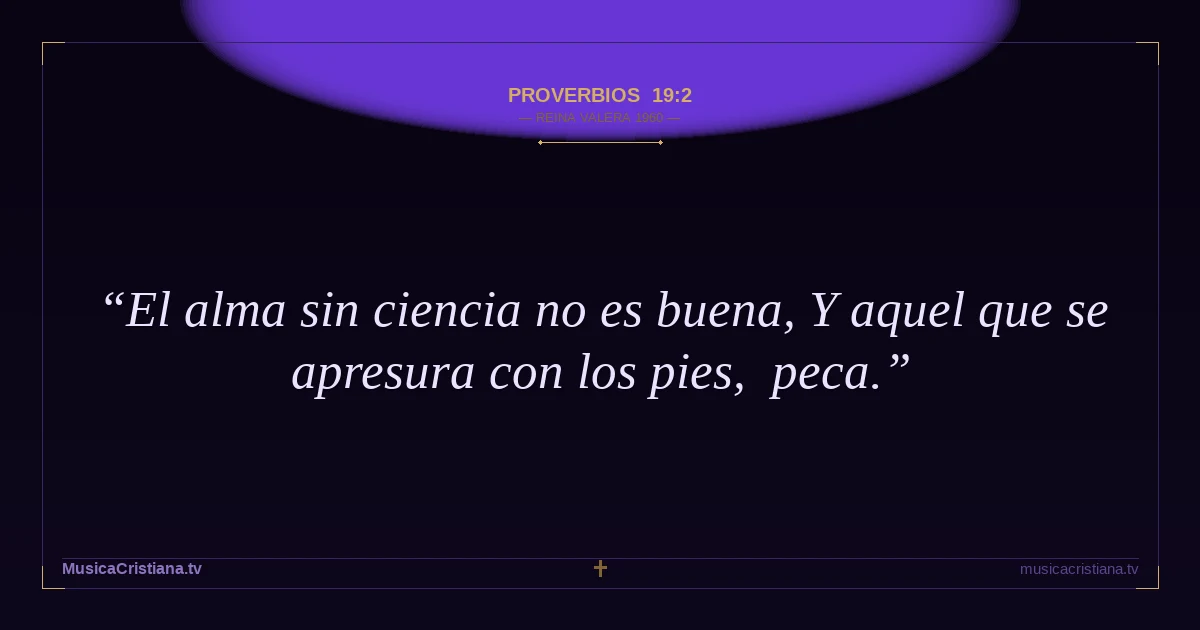 Proverbios 19:2 — Biblia Reina Valera 1960 — MusicaCristiana.tv