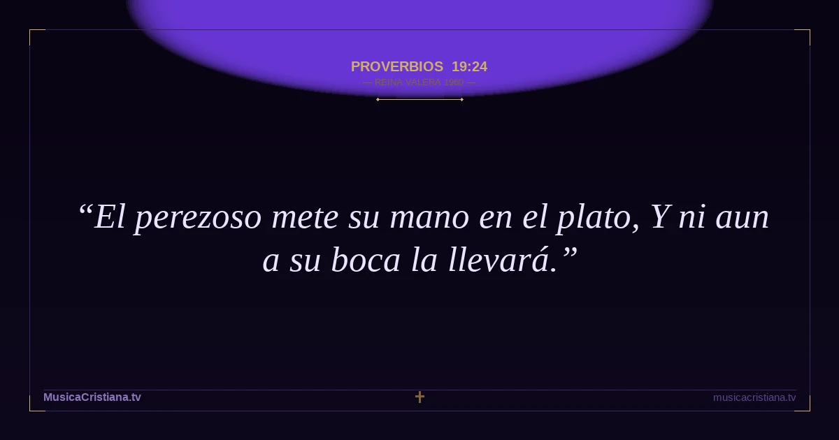 Proverbios 19:24 — Biblia Reina Valera 1960 — MusicaCristiana.tv