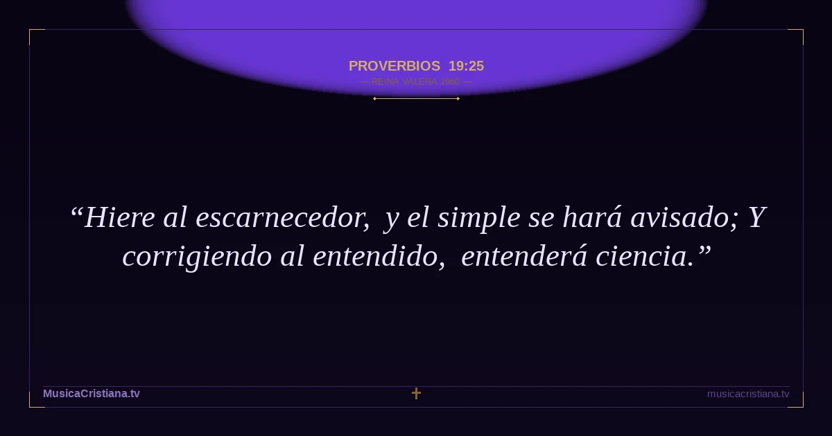 Proverbios 19:25 — Biblia Reina Valera 1960 — MusicaCristiana.tv