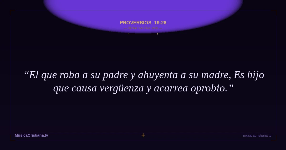 Proverbios 19:26 — Biblia Reina Valera 1960 — MusicaCristiana.tv