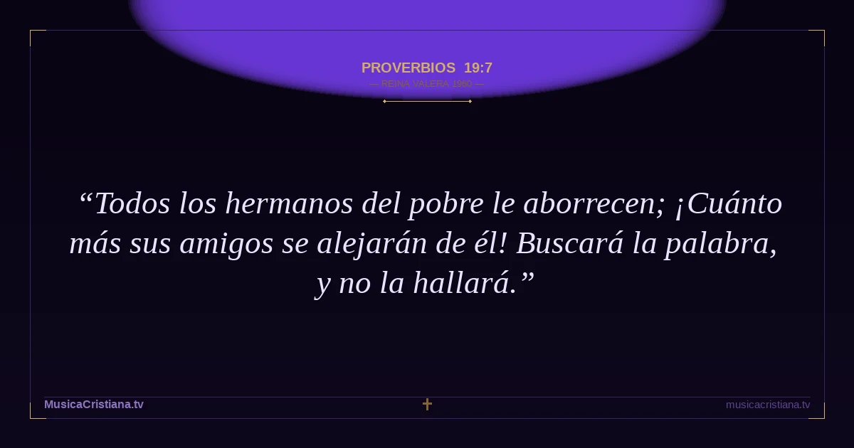Proverbios 19:7 — Biblia Reina Valera 1960 — MusicaCristiana.tv