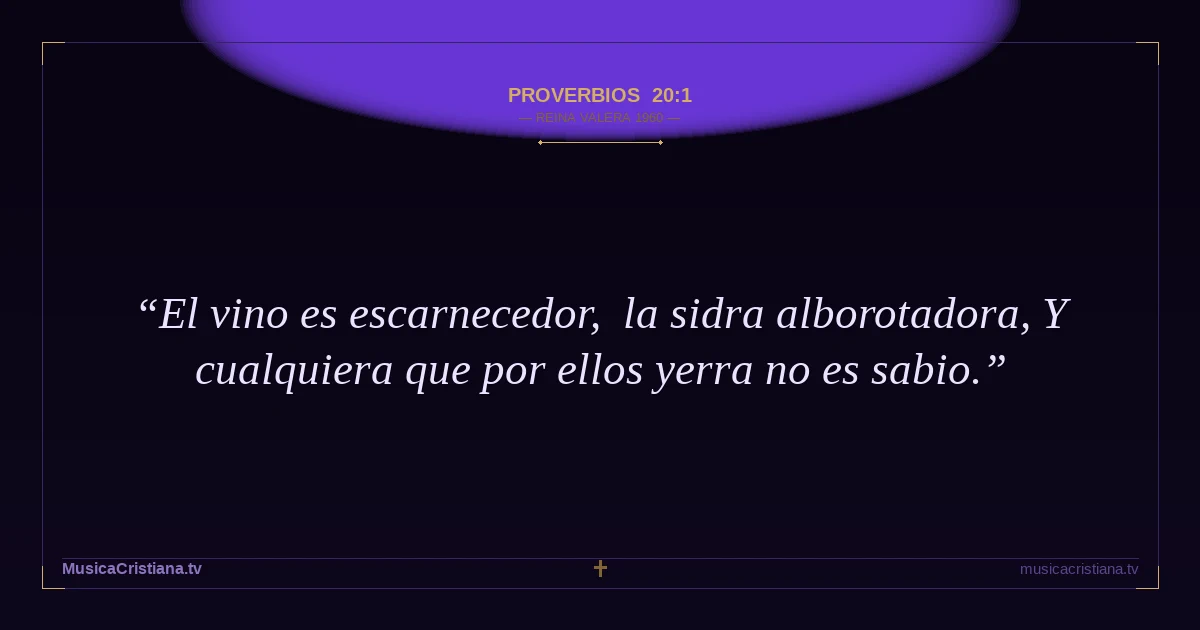 Proverbios 20:1 — Biblia Reina Valera 1960 — MusicaCristiana.tv