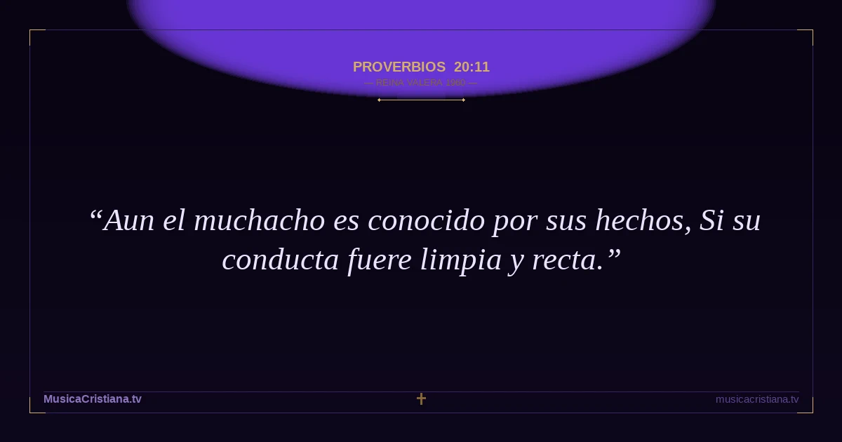 Proverbios 20:11 — Biblia Reina Valera 1960 — MusicaCristiana.tv