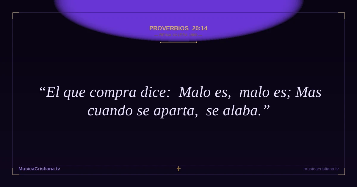 Proverbios 20:14 — Biblia Reina Valera 1960 — MusicaCristiana.tv