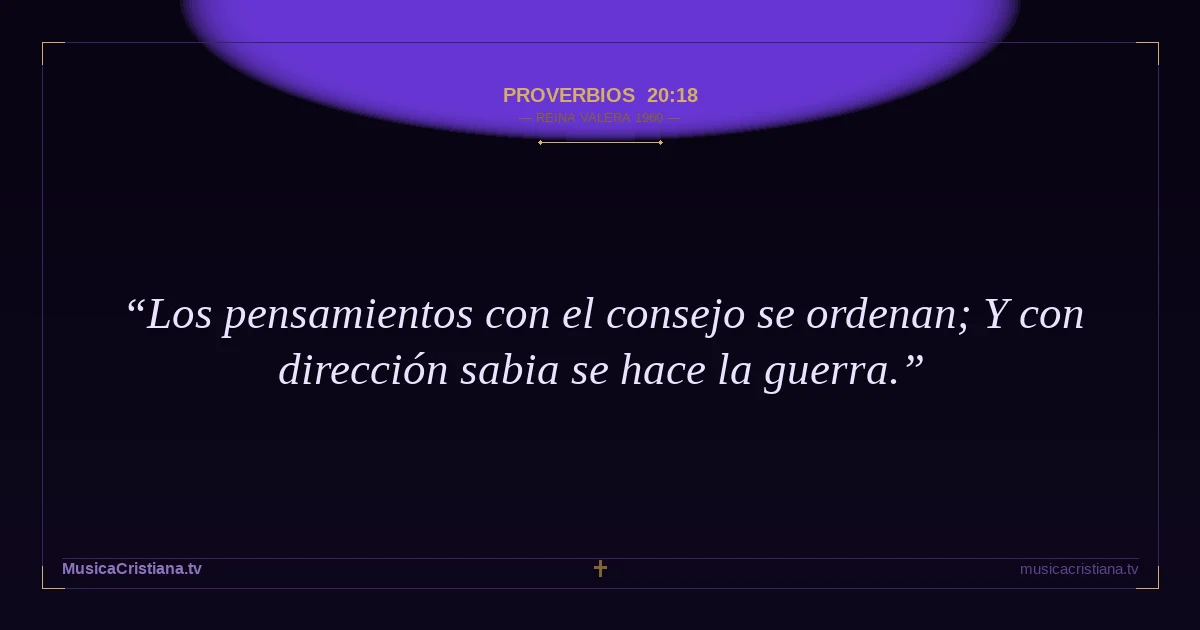 Proverbios 20:18 — Biblia Reina Valera 1960 — MusicaCristiana.tv