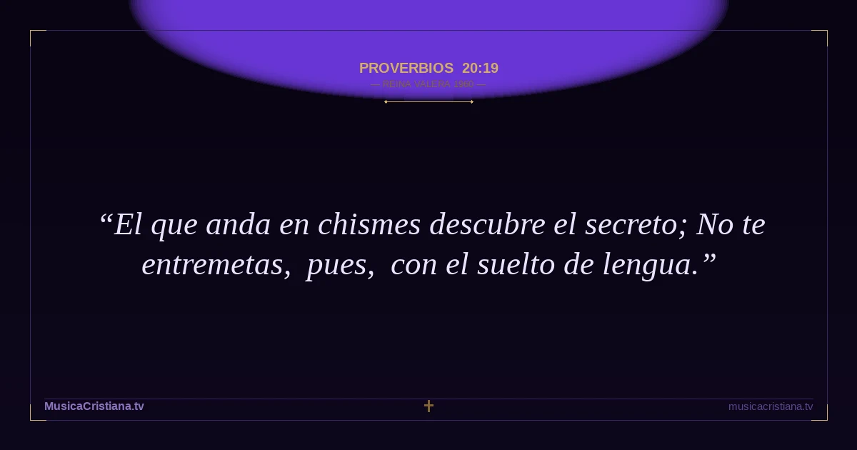 Proverbios 20:19 — Biblia Reina Valera 1960 — MusicaCristiana.tv