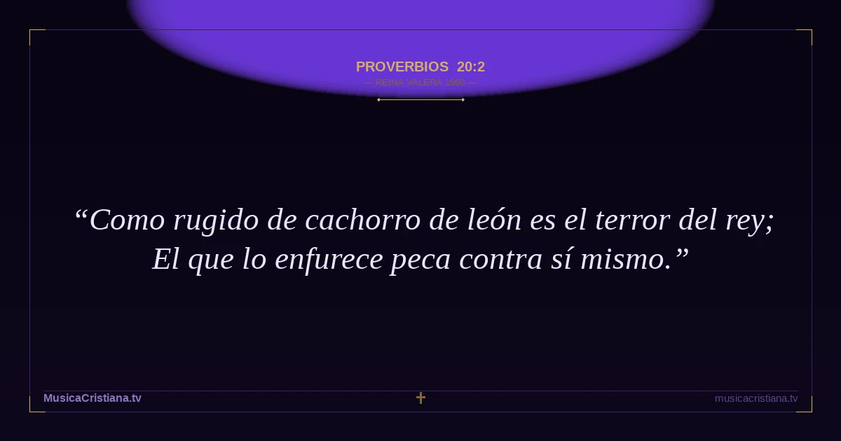 Proverbios 20:2 — Biblia Reina Valera 1960 — MusicaCristiana.tv