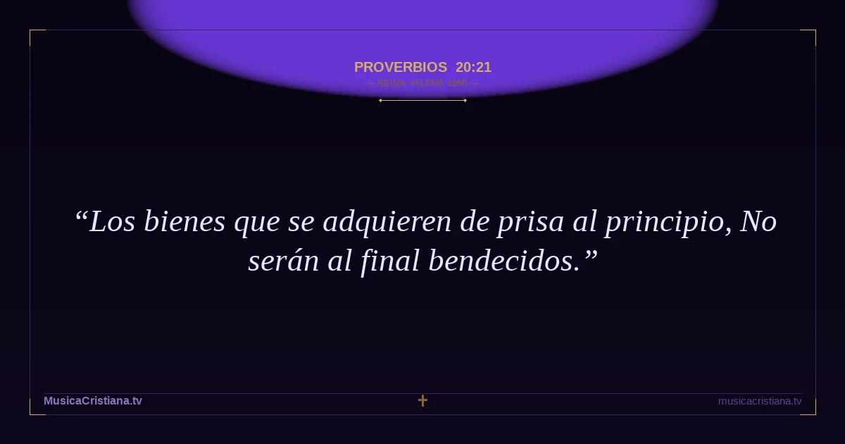 Proverbios 20:21 — Biblia Reina Valera 1960 — MusicaCristiana.tv