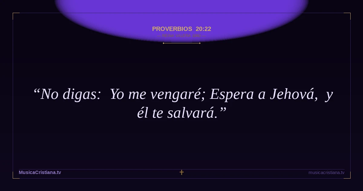 Proverbios 20:22 — Biblia Reina Valera 1960 — MusicaCristiana.tv