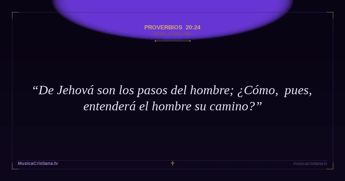 Proverbios 20:24 — Biblia Reina Valera 1960 — MusicaCristiana.tv