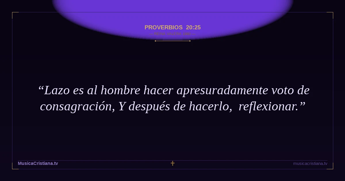 Proverbios 20:25 — Biblia Reina Valera 1960 — MusicaCristiana.tv