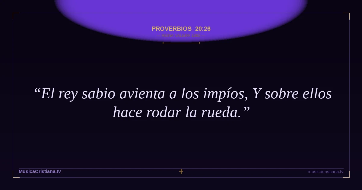 Proverbios 20:26 — Biblia Reina Valera 1960 — MusicaCristiana.tv