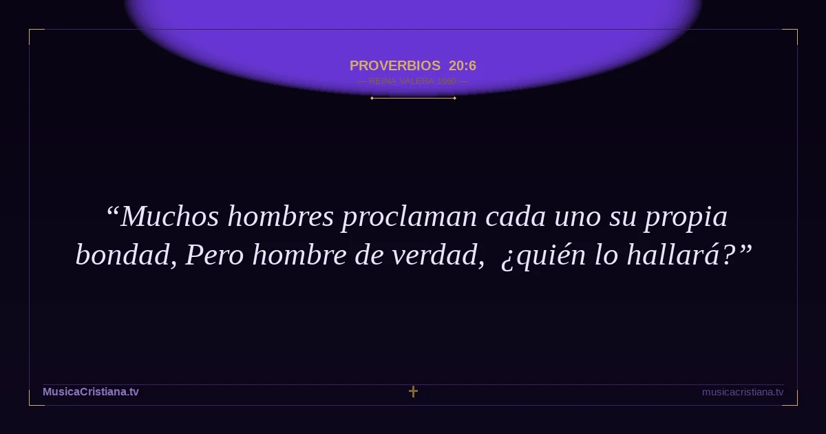 Proverbios 20:6 — Biblia Reina Valera 1960 — MusicaCristiana.tv