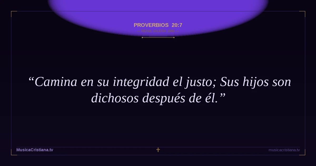 Proverbios 20:7 — Biblia Reina Valera 1960 — MusicaCristiana.tv